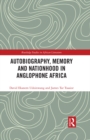 Image for Autobiography, memory and nationhood in Anglophone Africa