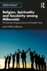 Image for Religion, Spirituality and Secularity Among Millennials: The Generation Shaping American and Canadian Trends