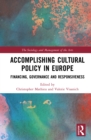 Image for Accomplishing Cultural Policy in Europe: Financing, Governance and Responsiveness