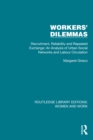 Image for Workers&#39; Dilemmas: Recruitment, Reliability and Repeated Exchange, an Analysis of Urban Social Networks and Labour Circulation