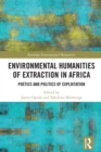 Image for Environmental humanities of extraction in Africa: poetics and politics of exploitation
