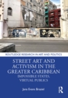 Image for Street art in the greater Caribbean: impossible states, virtual publics