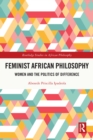Image for Feminist African philosophy: women and the politics of difference