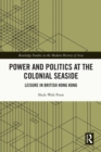 Image for Power and politics at the colonial seaside: leisure in British Hong Kong