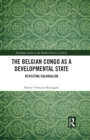 Image for The Belgian Congo as Developmental State: Revisiting Colonialism