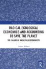 Image for Radical ecological economics and accounting to save the planet: the failure of mainstream economists
