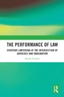 Image for The performance of law: everyday lawyering at the intersection of advocacy and imagination