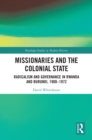 Image for Missionaries and the Colonial State: Radicalism and Governance in Rwanda and Burundi, 1900-1972
