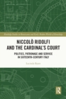 Image for Niccolò Ridolfi and the Cardinal&#39;s Court: Politics, Patronage and Service in Sixteenth-Century Italy