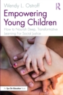 Image for Empowering Young Children: How to Nourish Deep, Transformative Learning for Social Justice