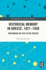 Image for Historical memory in Greece, 1821-1930: performing the past in the present : 118