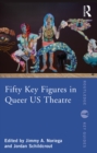 Image for Fifty Key Figures in Queer US Theatre