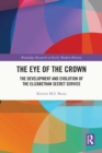Image for The eye of the crown: the development and evolution of the Elizabethan secret service