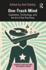 Image for One-Track Mind: Capitalism, Technology, and the Art of the Pop Song