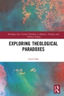 Image for Exploring theological paradoxes