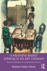 Image for A Meaning Based Approach to Art Therapy: From the Holocaust to Contemporary Practices
