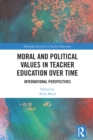 Image for Moral and political values in teacher education over time: international perspectives