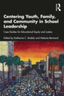 Image for Centering youth, family, and community in school leadership: case studies for educational equity and justice