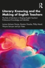 Image for Literary knowing and the making of English teachers: the role of literature in shaping English teachers&#39; professional knowledge and identities