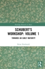 Image for Schubert&#39;s Workshop. Volume 1 Towards an Early Maturity : Volume 1,