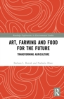 Image for Art, farming and food for the future: transforming agriculture