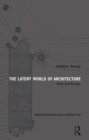 Image for The latent world of architecture: selected essays