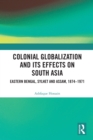 Image for Colonial Globalization and Its Effects on South Asia: Eastern Bengal, Sylhet, and Assam, 1874-1971