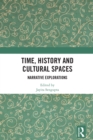 Image for Time, History and Cultural Spaces: Narrative Explorations