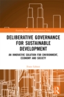 Image for Deliberative Governance for Sustainable Development: An Innovative Solution for Environment, Economy and Society