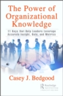 Image for The Power of Organizational Knowledge: 11 Keys That Help Leaders Leverage Accurate Insight, Data, and Metrics