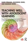 Image for Teaching Well With Adolescent Learners: Responding to Developmental Changes in Middle School and High School