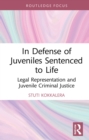 Image for In Defense of Juveniles Sentenced to Life: Legal Representation and Juvenile Criminal Justice