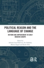 Image for Political Reason and the Language of Change: Reform and Improvement in Early Modern Europe