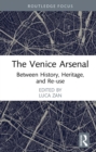 Image for The Venice Arsenal: Between History, Heritage, and Re-Use