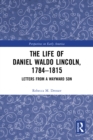 Image for The Life of Daniel Waldo Lincoln, 1784-1815: Letters from a Wayward Son