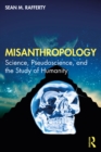 Image for Misanthropology: Science, Pseudoscience, and the Study of Humanity