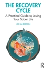 Image for The recovery cycle: a practical guide to loving your sober life