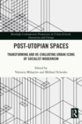Image for Post-Utopian Spaces: Transforming and Re-Evaluating Urban Icons of Socialist Modernism