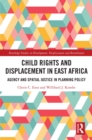 Image for Child Rights and Displacement in East Africa: Agency and Spatial Justice in Planning Policy