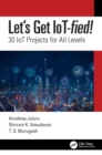 Image for Let&#39;s Get IoT-Fied!: 30 IoT Projects for All Levels