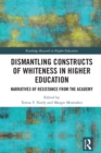 Image for Dismantling Constructs of Whiteness in Higher Education: Narratives of Resistance from the Academy