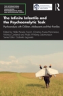 Image for The Infinite Infantile and the Psychoanalytic Task: Psychoanalysis With Children, Adolescents and Their Families