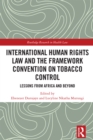 Image for International Human Rights Law and the Framework Convention on Tobacco Control: Lessons from Africa and Beyond