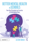 Image for Better Mental Health in Schools: Four Key Principles for Practice in Challenging Times