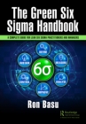 Image for The green six sigma handbook: a complete guide for lean six sigma practitioners and managers