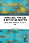 Image for Journalistic Practices in Restrictive Contexts: A Sociological Approach to the Case of Iran