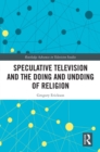 Image for Speculative television and the doing and undoing of religion