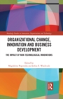 Image for Organizational Change, Innovation and Business Development: The Impact of Non-Technological Innovations