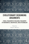 Image for Evolutionary debunking arguments: ethics, philosophy of religion, philosophy of mathematics, metaphysics, and epistemology
