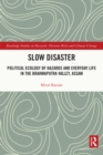 Image for Slow disaster: political ecology of hazards and everyday life in the Brahmaputra Valley, Assam